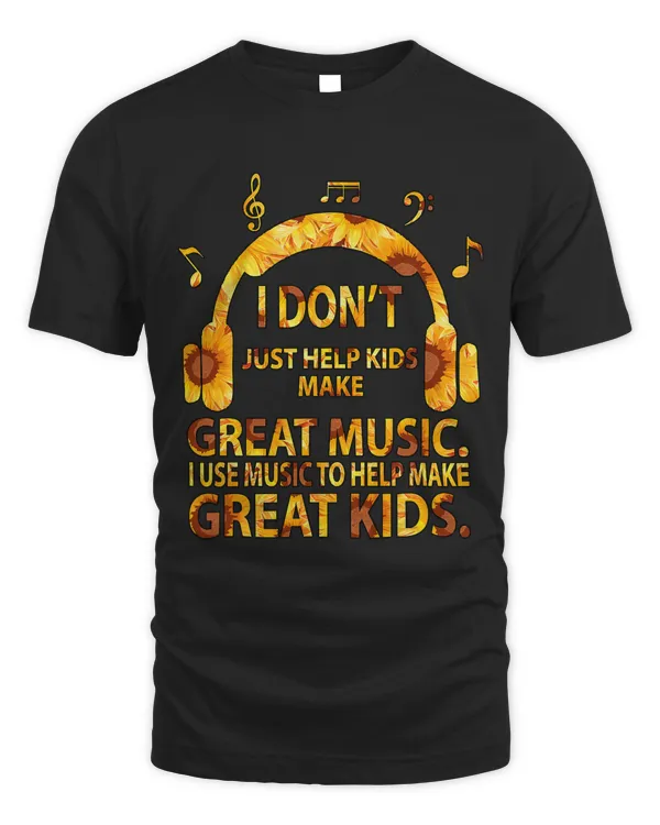 Mens I Dont Just Help Kids Make Great Music