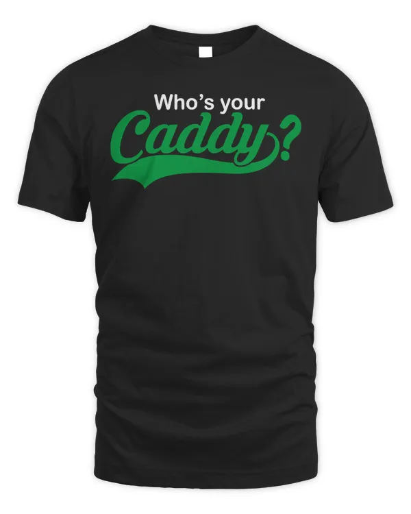 who's your caddy funny golf t shirt