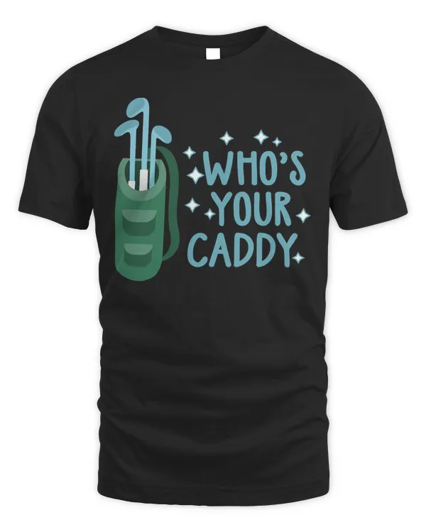 whos your caddy golf gifts for men drinking games shirt golf lover gift drinking shirt gif