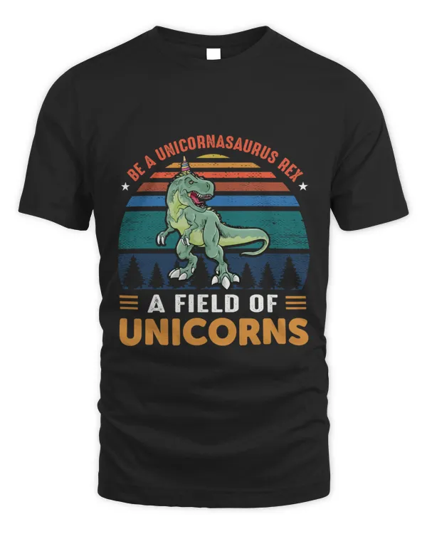 New Be A Unicornasaurus Rex In A Field Of Unicorns9 T-Shirt