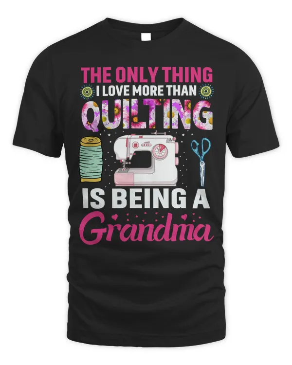 Sewing Only Thing I Love More than Quilting Being Grandma 148 Sewing Quilting