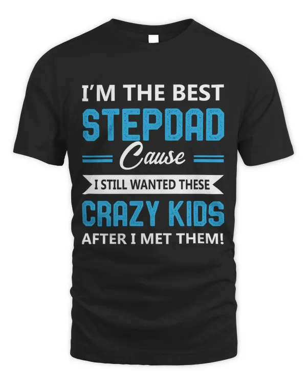 I'm the best stepdad cause I still wanted these crazy kids after I met them!