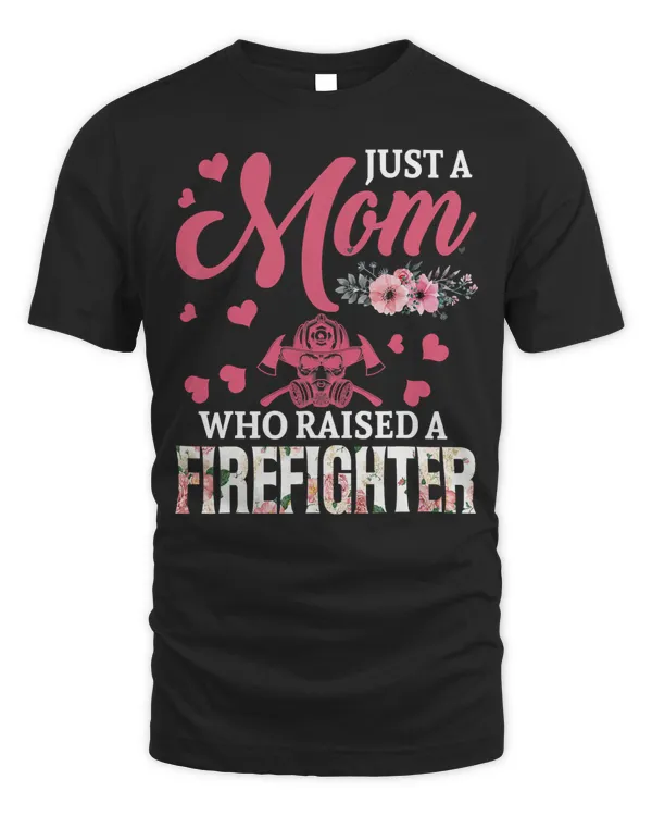 Firefighter Fireman Just A Mom Who Raised A Firefighter Happy Floral Mothers Day 113 Firefighting