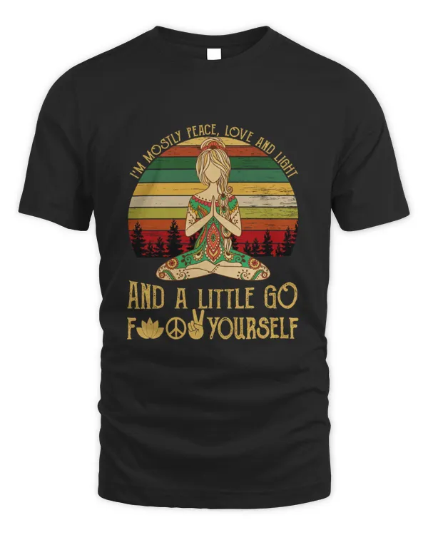I'm Mostly Peace, Love And Light And A Little Go F Yourself
