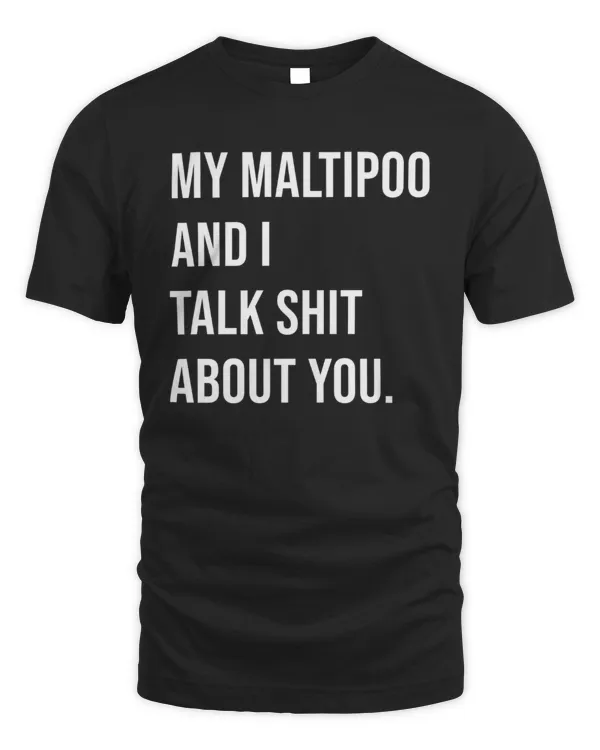 My Maltipoo And I Talk Shit About You