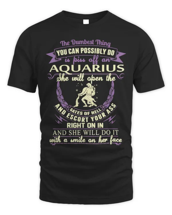 The Dumbest Thing You Can Possibly Do Is Piss Off An Aquarius...
