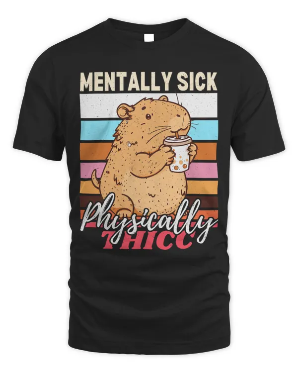 Capybara Pet Mentally Sick Physically Thick Funny Mental Health