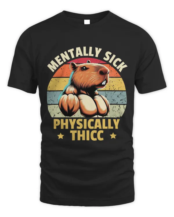 Capybara Pet Mentally Sick Physically Thicc Funny Mental Health