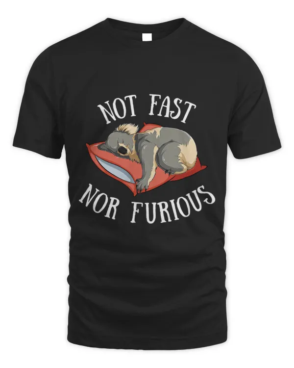 Koala Pet Bear Not Fast Nor Furious Funny Sleeping Tired Slogan