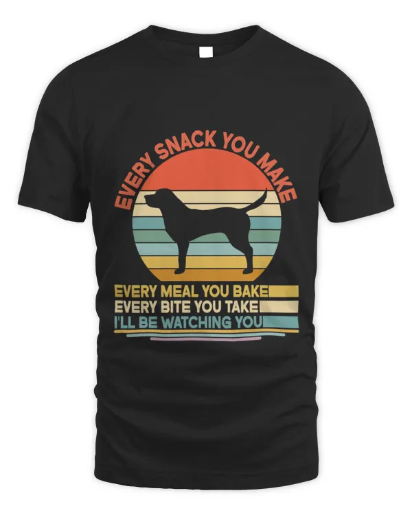 Greyador Every Snack You Make Every Meal You Bake Greyador Vintage Dog Owner Mom Dad Birthday Christmas Gift4 T-Shirt