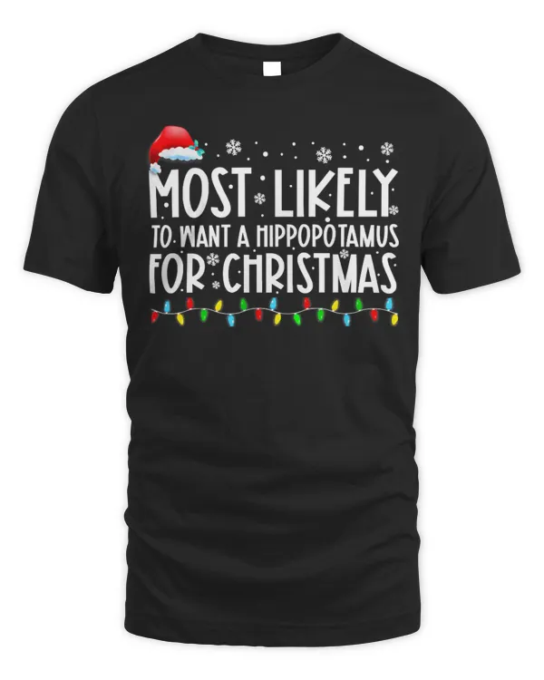 Hippo Pet Most Likely To Want A Hippopotamus For Christmas Family Xmas