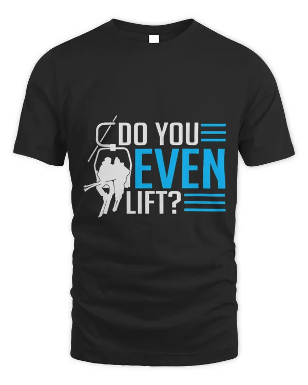 Funny Do You Even Lift Downhill Skiing Snowboarding T-Shirt