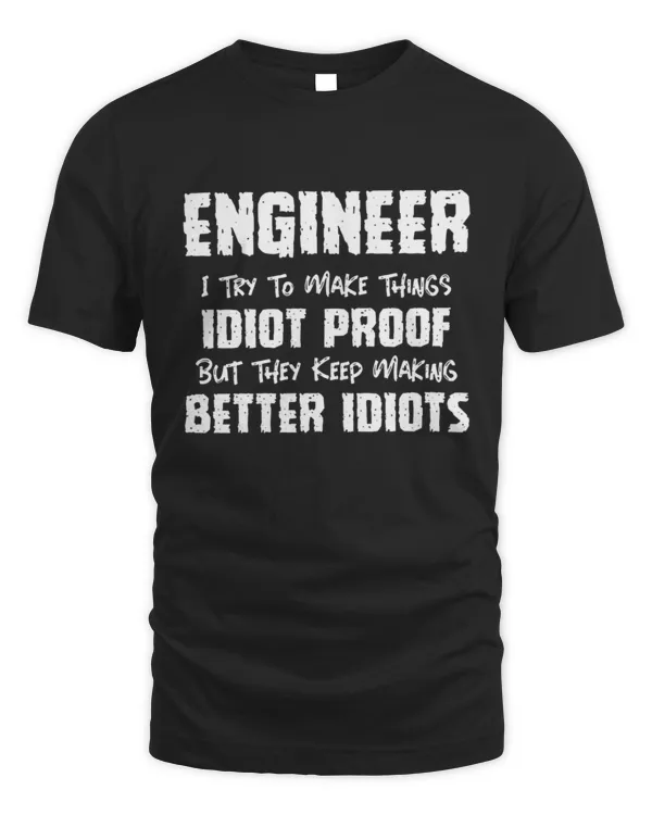 Engineer Idiot Proof Better Idiots