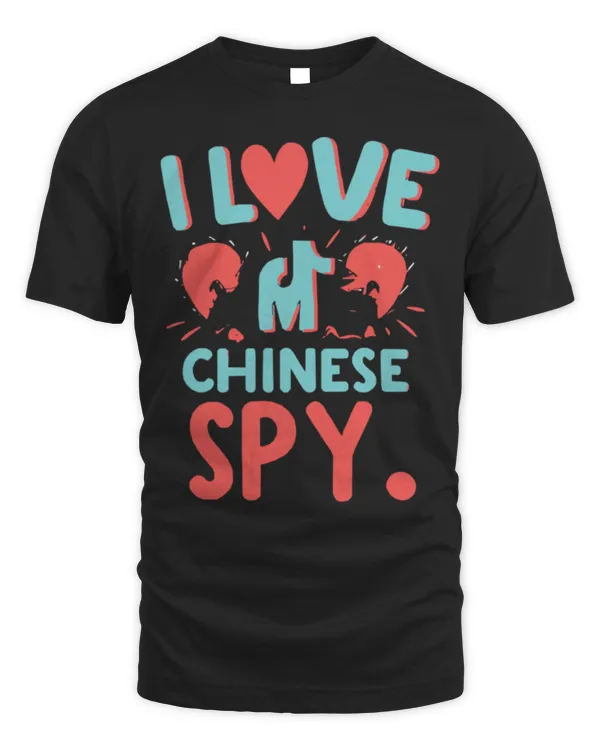 I Love My Chinese Spy Novelty Sarcastic for Men and Women T-Shirt