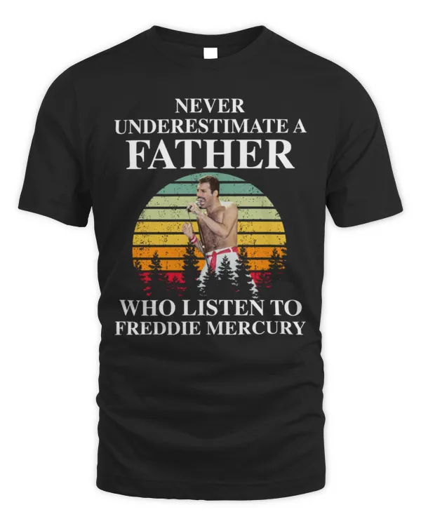 Never underestimate a father who listen to Freddie Mercury T-shirt