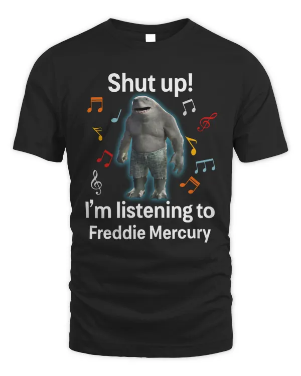 Shut up i'm listening to Freddie Mercury T-shirt
