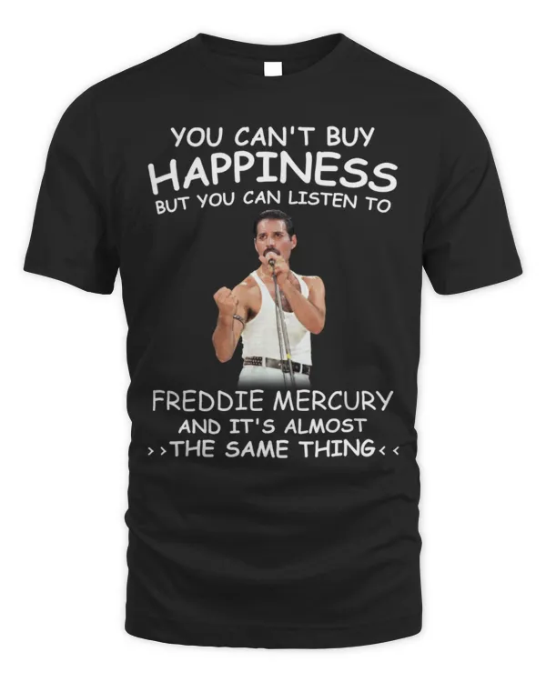 You Can't Buy Happiness But You Can Listen To Freddie Mercury The Same Thing Shirt