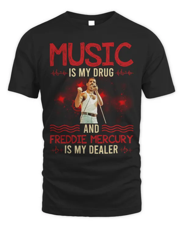 Music is my drug and Freddie Mercury is my dealer T-shirt