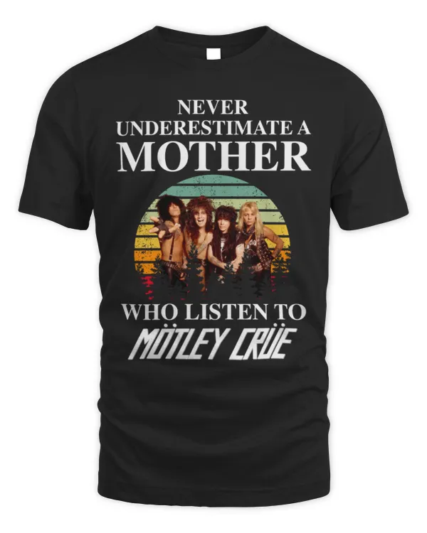 Never underestimate a mother who listen to Mötley Crüe T-shirt