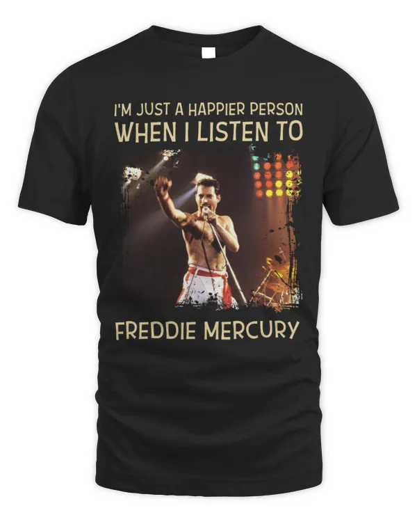 I'm just a happier person when I listen to Freddie Mercury T-shirt