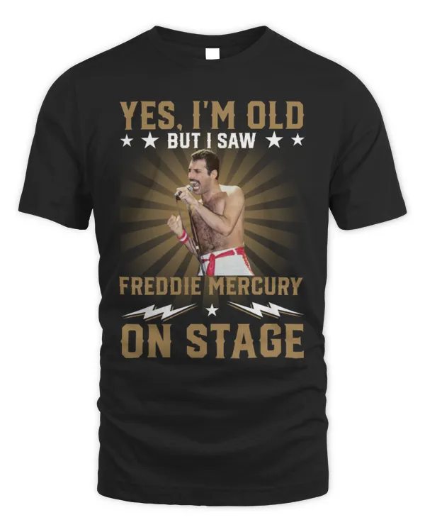 Yes I'm Old But I Saw Freddie Mercury On Stage shirt