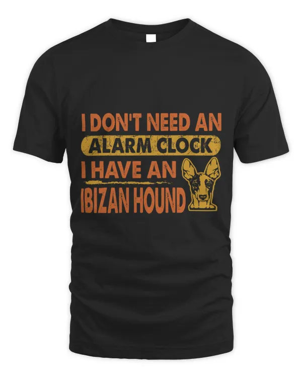 Dont Need Alarm Clock I Have Ibizan Hound Gift