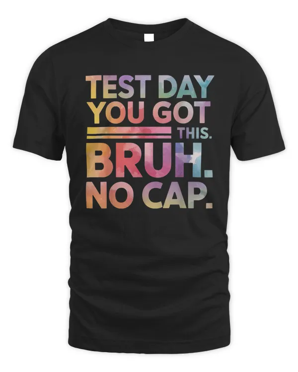 Test Day Teacher Shirt Bruh It's Test Day You Got This Funny T-Shirt