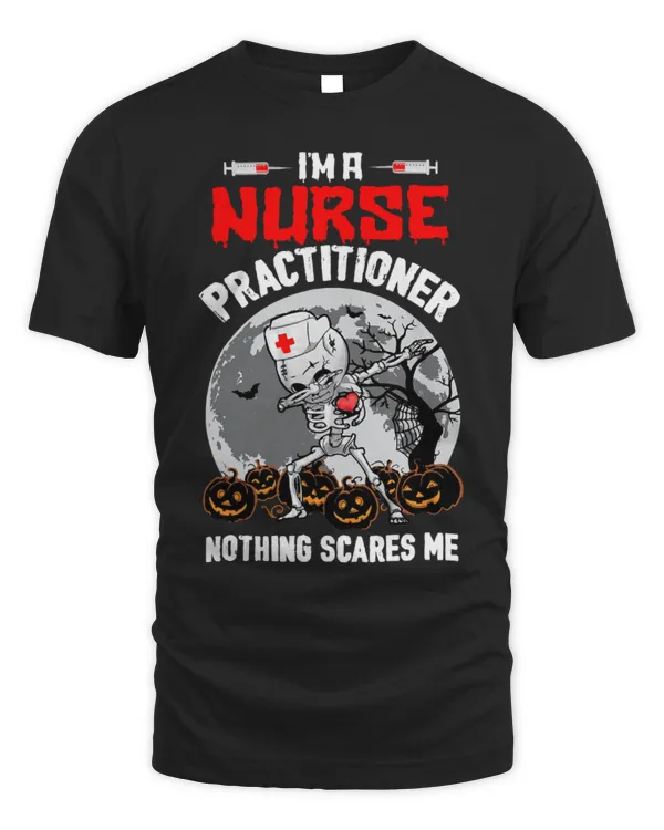 Nurse Job Im A Nurse Practitioner Nothing Scares Me Nurse Skeleton 153