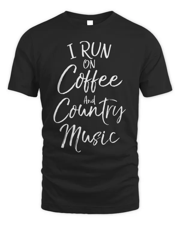 Drinker Coffee Country Music Gift Funny I Run on Coffee and Country Music