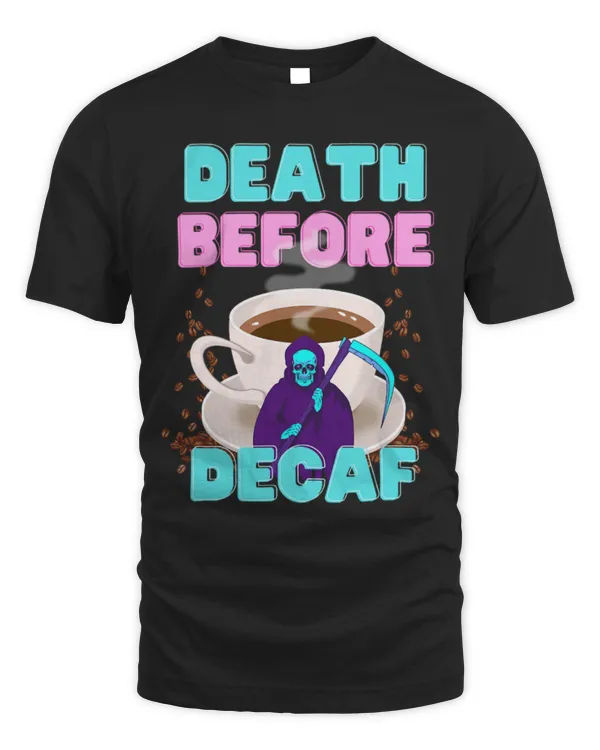 Drinker Coffee Death Before Decaf Funny Coffee