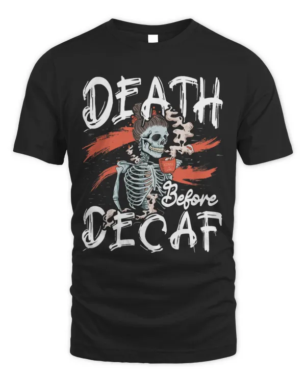 Drinker Coffee Death Before Decaf Skeleton Drinking Coffee Lover