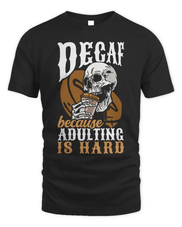Drinker Coffee Decaf Because Adulting Is Hard CaffeineFree Coffee