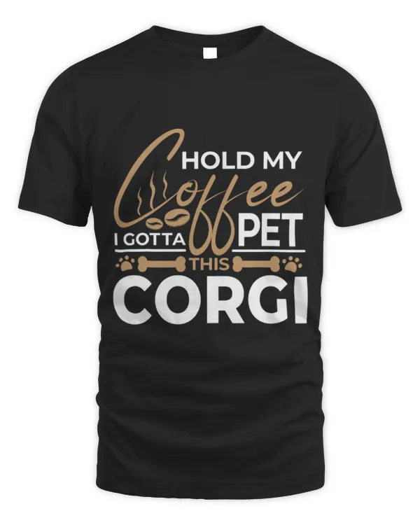 Drinker Coffee Dog Quote Hold My Coffee I Gotta Pet This Corgi