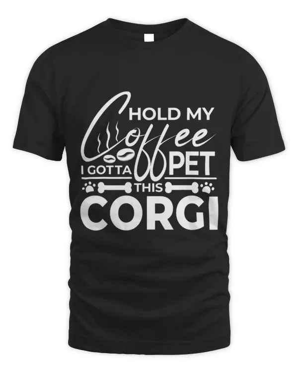 Drinker Coffee Dog Quote Hold My Coffee I Gotta Pet This Corgi 3