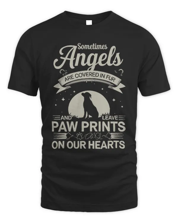 Sometimes Angels Are Covered in Fur and Leave Paw Prints on Our Hearts.