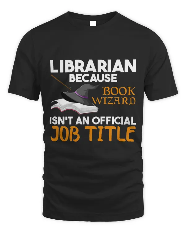 Hobbies Books Librarian Because Book Wizard Isnt Official Job Title Funny