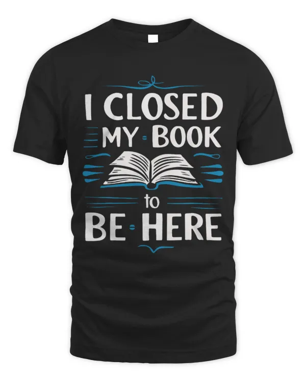 Hobbies Books Reading I Closed My Book To Be Here Books
