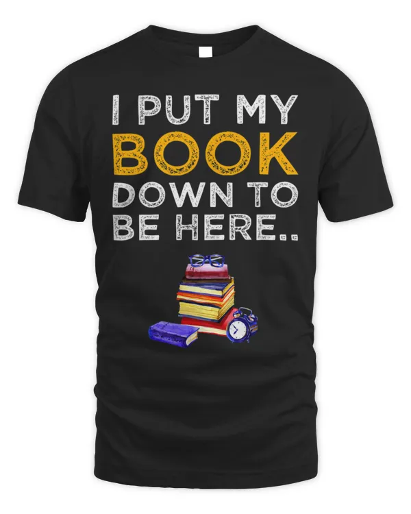 Hobbies Books Reading I Put My Book Down To Be Here