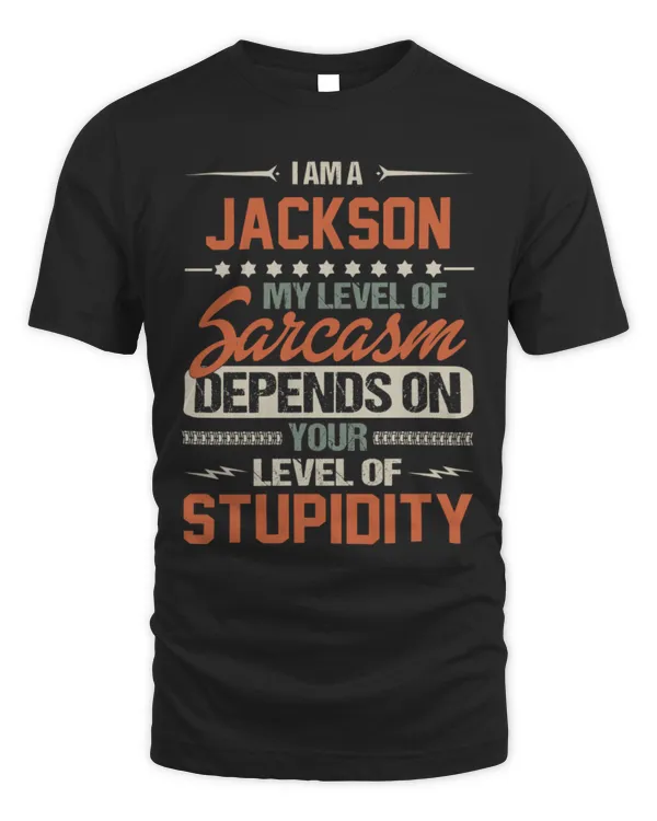 I am a Jackson my level of sarcasm depends on your level of stupidity