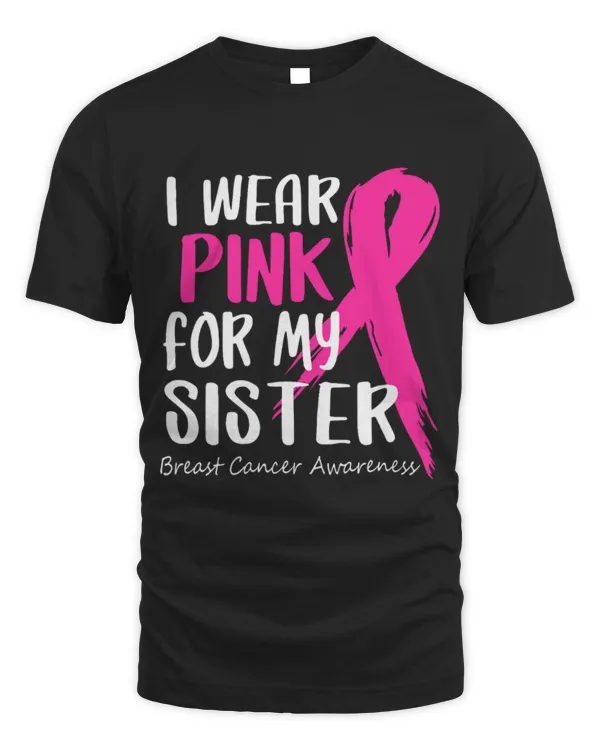 Funny Breast Cancer I Wear Pink For My Sister Ribbon