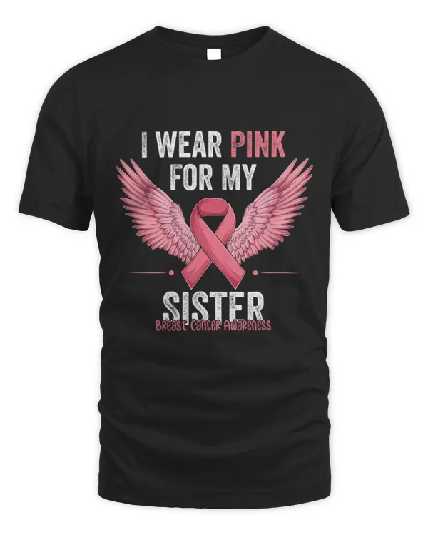 Funny Breast Cancer I Wear Pink For My Sister Pink Breast Cancer Awareness 1