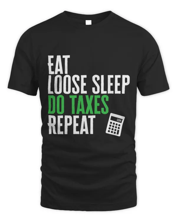 Cute Accountant Eat Loose Sleep Do Taxes Repeat Tax Accountant CPA Taxation