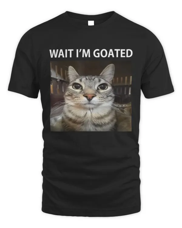 Wait Im Goated Silly Cat Meme TShirt