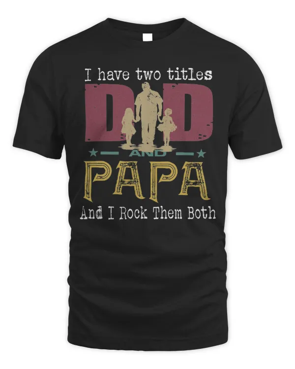 I Have Two Titles Dad And Papa...