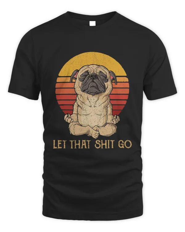 Let That Shit Go Pug Vintage Sunset Meditate