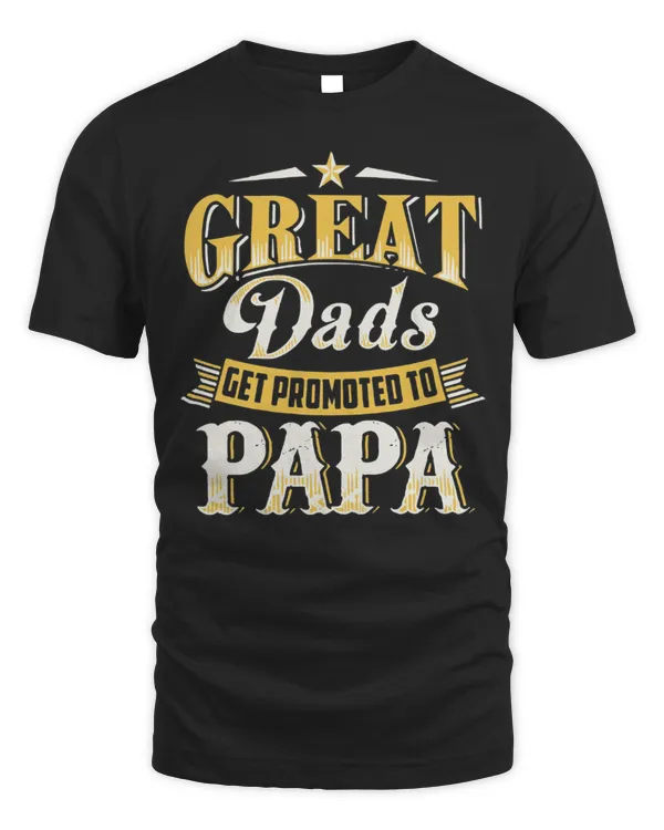Great Dads Get Promoted To Papa