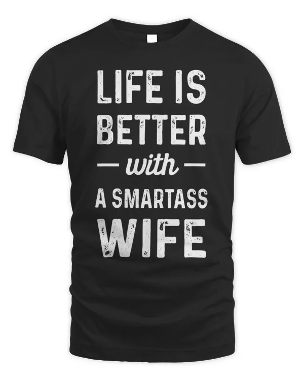 Life Is Better With A Smartass Wife