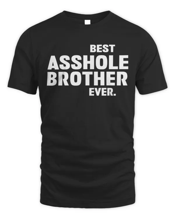 Best Asshole Brother Ever