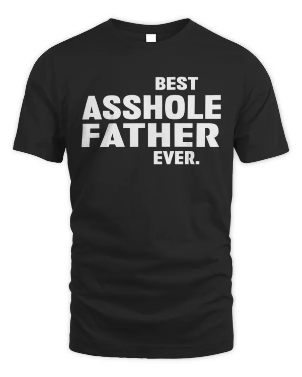 Best Asshole Father Ever