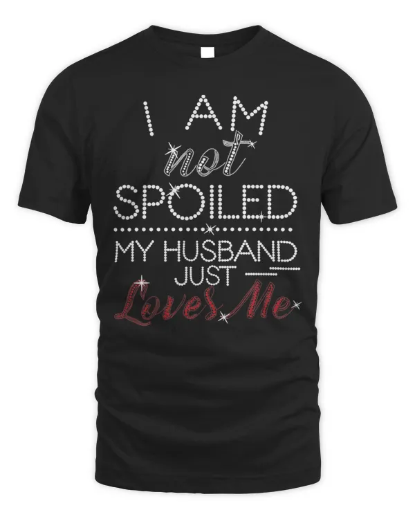 I Am Not Spoiled My Husband Just Loves Me